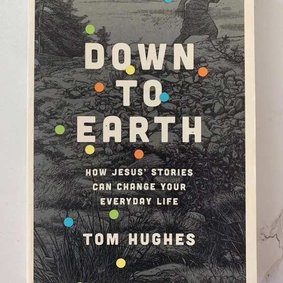 Down to Earth: How Jesus' Stories Can Change Your Everyday Life by Tom Hughes - Picture 1 of 4